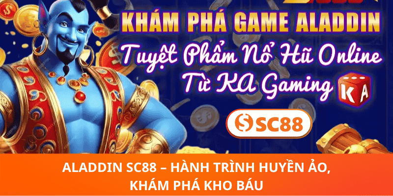 Aladdin SC88 – Hành Trình Huyền Ảo, Khám Phá Kho Báu
