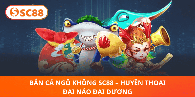 Bắn Cá Ngộ Không sc88 – Huyền Thoại Đại Náo Đại Dương