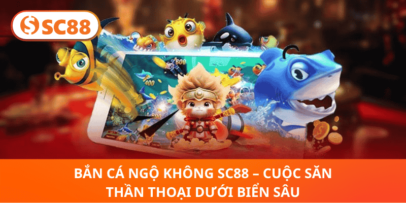 Bắn Cá Ngộ Không SC88 – Săn Kho Báu Biển Sâu Thần Thoại