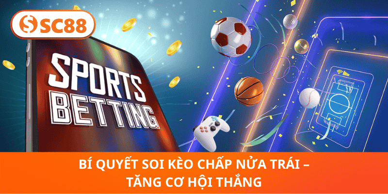 Bí Quyết Soi Kèo Chấp Nửa Trái – Tăng Cơ Hội Thắng