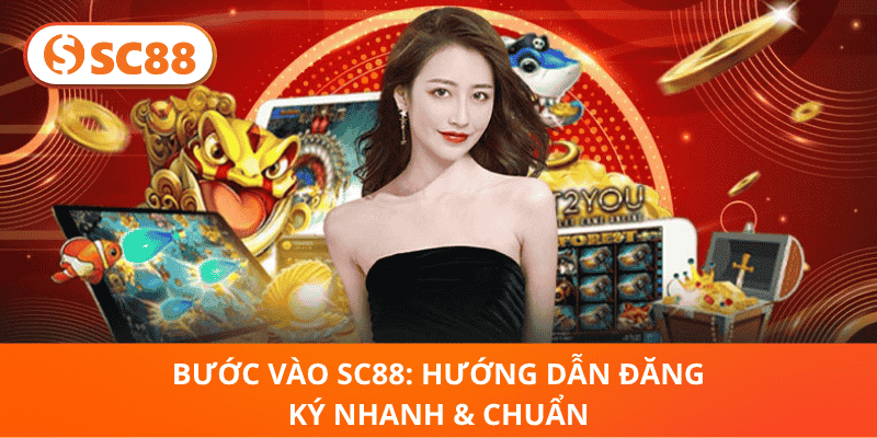 Bước Vào SC88: Hướng Dẫn Đăng Ký Nhanh & Chuẩn