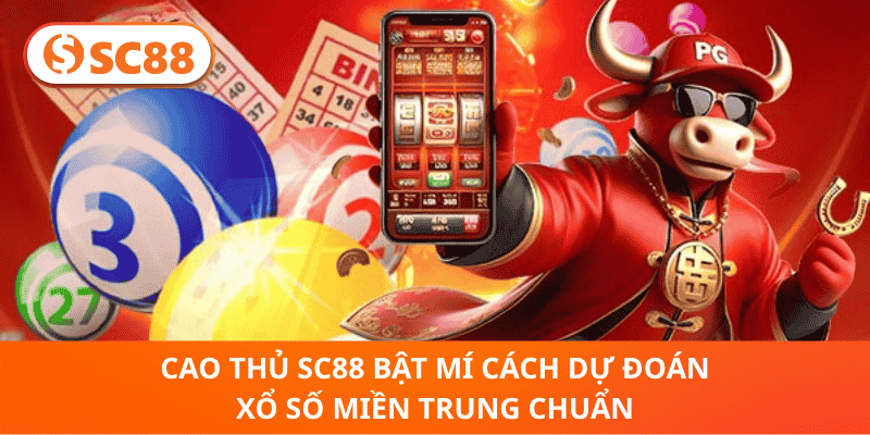 Cao Thủ SC88 Bật Mí Cách Dự Đoán Xổ Số Miền Trung Chuẩn