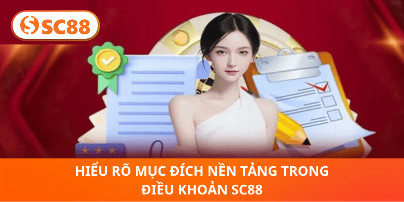 Hiểu Rõ Mục Đích Nền Tảng Trong Điều Khoản SC88