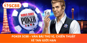 Poker SC88 – Ván Bài Thú Vị, Thách Thức Mọi Giới Hạn