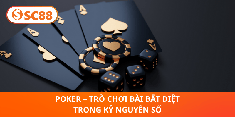 Poker – Trò Chơi Bài Bất Diệt Trong Kỷ Nguyên Số