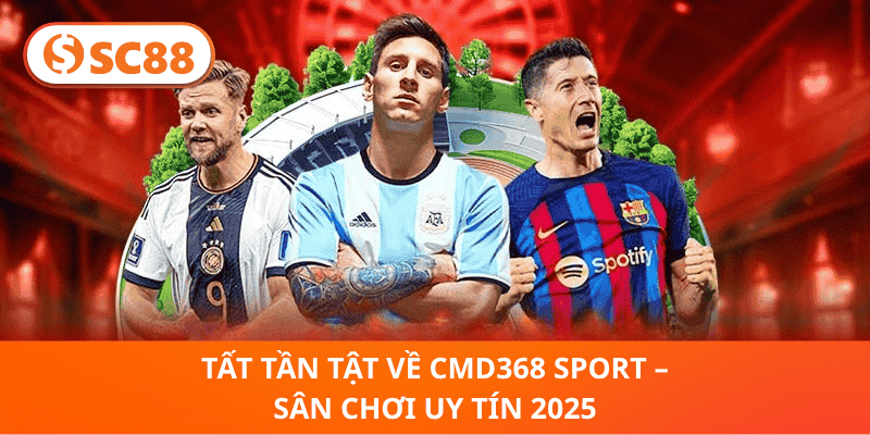 Tất Tần Tật Về Cmd368 Sport – Sân Chơi Uy Tín 2025