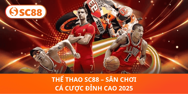 Thể Thao SC88 – Sân Chơi Cá Cược Đỉnh Cao 2025