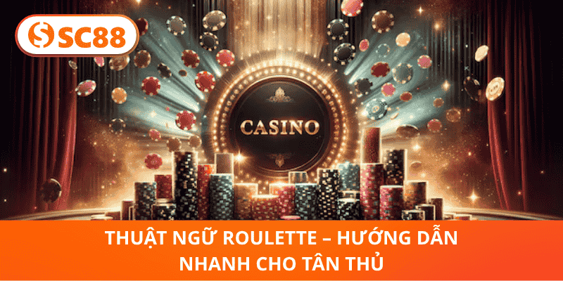 Thuật Ngữ Roulette – Hướng Dẫn Nhanh Cho Tân Thủ