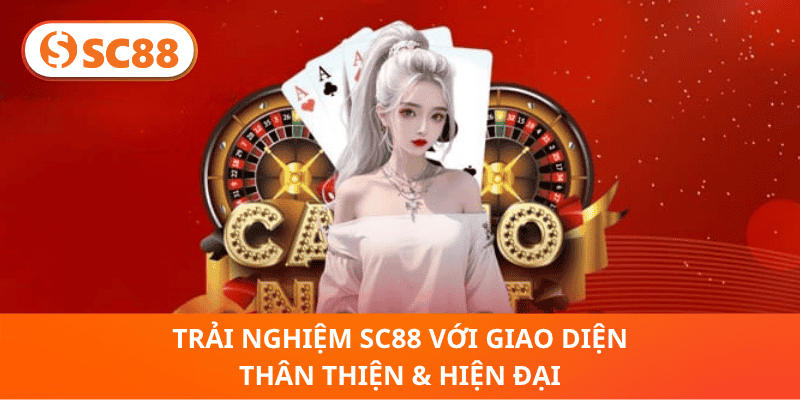 Trải Nghiệm SC88 Với Giao Diện Thân Thiện & Hiện Đại
